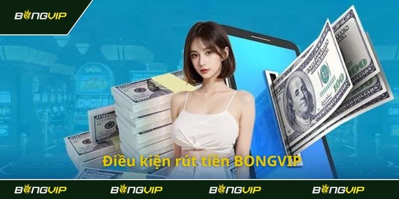 Rút tiền Bongvip – Thực hiện nhanh chóng và hiệu quả